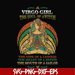 virgo girl the soul of a witch svg, the fire of a lioness, the heart of a hippie, the mouth of a sailor svg, png, dxf, e