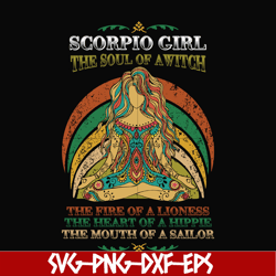 scorpio girl the soul of a witch svg, the fire of a lioness, the heart of a hippie, the mouth of a sailor svg, png, dxf,