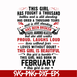 this girl has fought a thousand battles and is still standing svg, this girl was born in february svg, birthday svg, png