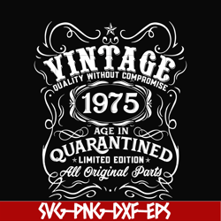 vintage 1975 age in quarantined limited edition svg, limited edition svg, 1975 birthday svg, png, dxf, eps digital file