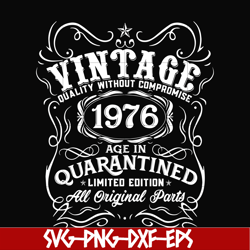 vintage 1976 age in quarantined limited edition svg, limited edition svg,1976 birthday svg, png, dxf, eps digital file n