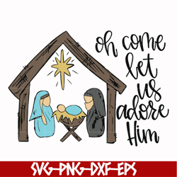 oh come let us adore him svg, christmas svg, png, dxf, eps digital file ncrm0169