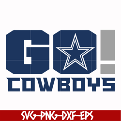 go cowboys svg, dallas cowboys svg, cowboys svg, nfl svg, png, dxf, eps digital file nfl05102017l