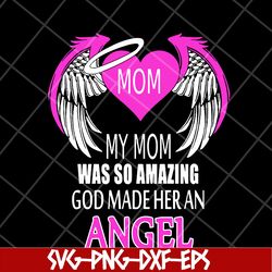 my mom was so amazing svg, mother's day svg, eps, png, dxf digital file mtd23042104