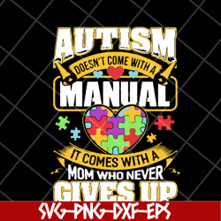 autism doesnt come with a manual autism awareness day 2021 svg, mother's day svg, eps, png, dxf digital file mtd23042110