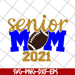 senior mom 2021 svg, mother's day svg, eps, png, dxf digital file mtd23042115