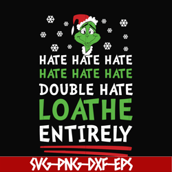 double hate loathe entirely svg, grinch svg, png, dxf, eps digital file ncrm0002