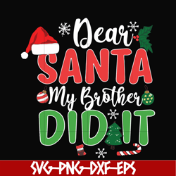 dear santa my brother did it svg, christmas svg, png, dxf, eps digital file ncrm0150