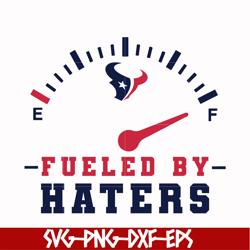 houton texans fueled by haters svg, texans svg, nfl svg, png, dxf, eps digital file nfl10102015l