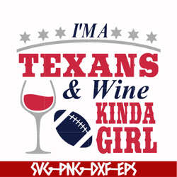 i'm a texans & wine kinda girl svg, houton texans svg, texans svg, nfl svg, png, dxf, eps digital file nfl10102035l