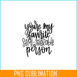 you are my favorite semi tolerable person png, hearts valentine png, valentine holidays png