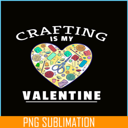 crafting is my valentine png, craft valentine png, valentine holidays png