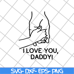 i love you daddy svg, fathers day svg, png, dxf, eps digital file ftd2804201