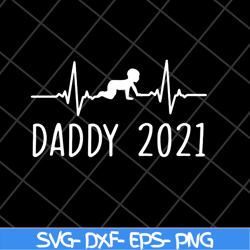 daddy 2021 happy fathers day svg, fathers day svg, png, dxf, eps digital file ftd2804202