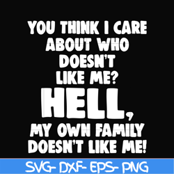 you think i care about who doesn't like me svg, halloween svg, png, dxf, eps, digital file hlw0032