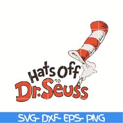 hats off dr seuss svg, cat in the hat svg, dr svg, png, dxf, eps digital file dr05012114