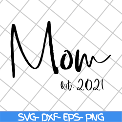 mom est 2021 svg, mother's day svg, eps, png, dxf digital file mtd23042123