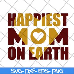 happiest mom on earth svg, mother's day svg, eps, png, dxf digital file mtd23042138