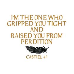 i'm the one who gripped you tight svg, raised you from perdition castiel svg, supernatural quote svg, dean winchester sv