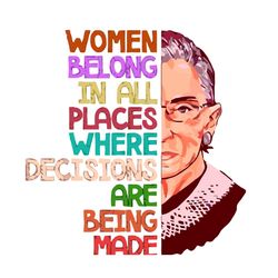 women belong in all places svg,decisions are being made svg,womens political gifts,vintage ruth bader ginsburg svg,human