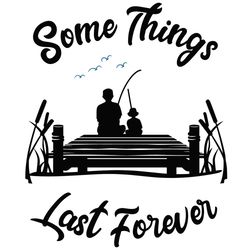 somethings last forever svg, fathers day svg, dad svg, father and son svg, dad and child svg, holiday svg, father svg, f
