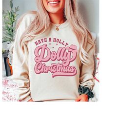 have a holly dolly christmas sweatshirt , funny christmas shirt, disco cowgirl, space cowgirl, christmas sweater, christ