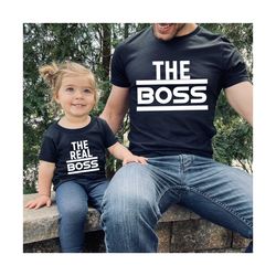 the boss the real boss tshirt, fathers day shirt, daddy and me shirt, funny gift for dad, boss matching family, fathers