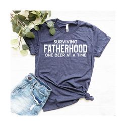 surviving fatherhood one beer at a time shirt, fathers day tshirt gift, alcohol shirt, funny dad gifts, fun cool papa da