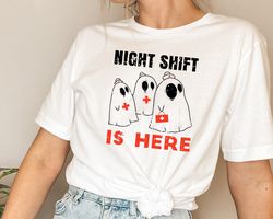 night shift is here shirt, ghost nurse shirt, halloween nurse shirts, spooky nurse shirt, halloween nurse gift, spooky s