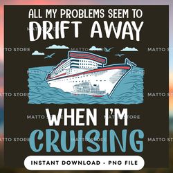 outdoor lover png design - all my problems seem to drift away when i'm cruising - cruise gifts  - instant download