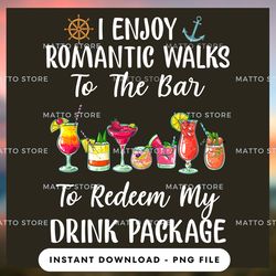 outdoor lover png design - i enjoy romantic walks to the bar to redeem my drink package - cruise gifts  - instant downlo