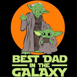 master yoda and baby yoda best dad in the galaxy star wars svg, fathers day svg, master yoda svg, baby yoda svg, best da