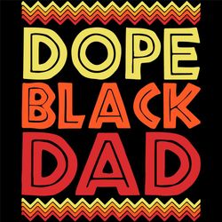 dope black dad svg, fathers day svg, black svg, black dad svg, dope svg, daddy svg, father svg, matter svg, happy father