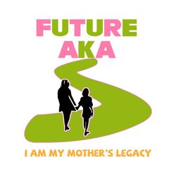 furture aka svg, sorority svg, i am my mothers legacy, alpha kappa