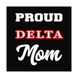 proud delta mom svg, delta sigma theta sorority svg, sorority svg