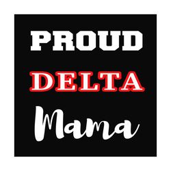 proud delta mama svg, delta sigma theta sorority svg, sorority svg