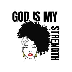 god is my strength,black girl magic, african woman, afo queen