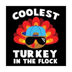 coolest turkey in the flock svg, thanksgiving svg, coolest turkey svg, turkeyin the flock svg, funny turkey svg, thanksg