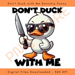 don't duck with me sarcstic funny png