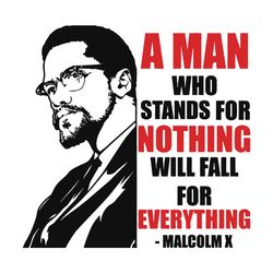 a man who stands for nothing will fall for everything, malcolm svg, juneteenth svg, juneteenth gift, june 19th, juneteen