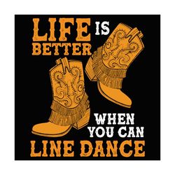 life is better when you can line dance svg, dance svg, dancer svg, live love dance svg, dance repeat svg, line dance svg