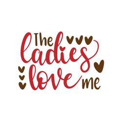 the ladies love me funny quotes svg