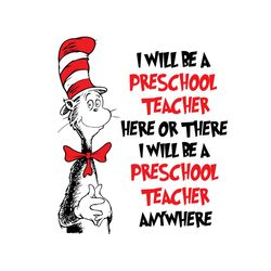 i will be preschool teacher here or there svg, dr seuss svg, preschool teacher, dr seuss teacher, teacher svg, cat in th