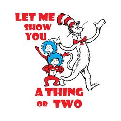 let me show you a thing or two svg, dr seuss svg, cat in the hat svg, thing 1 thing 2 svg, dr seuss quotes, dr seuss boo