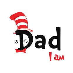 dad i am svg, dr seuss svg, dad svg, catinthehat svg, thelorax svg, dr seuss quotes svg, lorax svg, thecatinthehat svg,