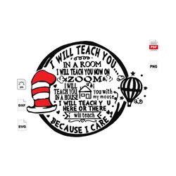 i will teach you now on zoom, school gift svg, teacher, teacher svg, dr seuss hat, teacher gifts, gift for teacher, teac