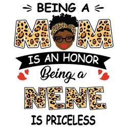 being a mom is an honor being a nene is priceless svg, mothers day svg, black mom svg, black nene svg, black grandma svg