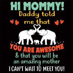 hi mommy daddy told me that you are awesome svg, mothers day svg, awesome mom svg, amazing mom svg,mom svg, amazing moth