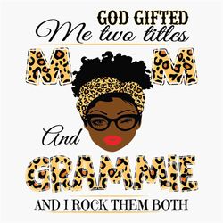 god gifted me two titles mom and grammie black mom svg, mothers day svg, black mom svg, black grammie svg, mom and gramm