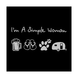 i am a simple woman svg, simple woman, woman svg, woman shirt, drinking beer, go travel, camper, dog lover, dogpaw, png,
